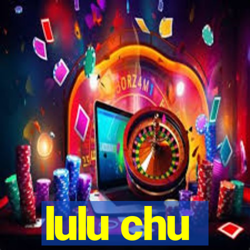 lulu chu